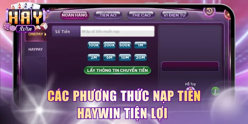 Các phương thức nạp tiền HayWin tiện lợi 