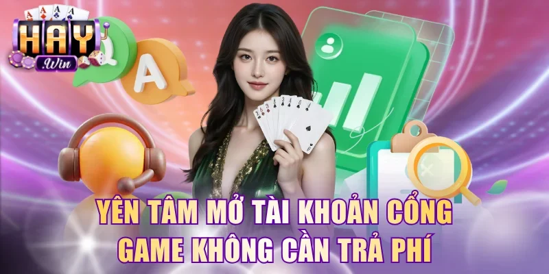 Yên tâm mở tài khoản cổng game không cần trả phí